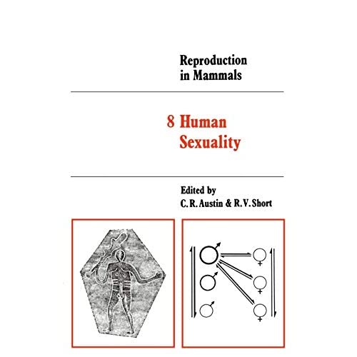Reproduction in Mammals: 8 Human Sexuality: Volume 8, Human Sexuality (Reproduction in Mammals Series, Series Number 8)