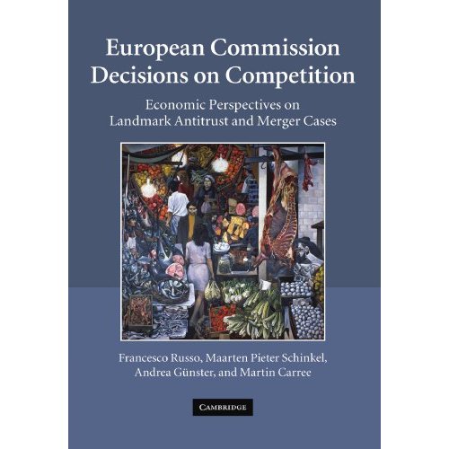 European Commission Decisions on Competition: Economic Perspectives on Landmark Antitrust and Merger Cases