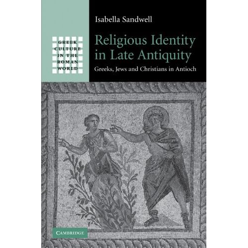 Religious Identity in Late Antiquity: Greeks, Jews and Christians in Antioch (Greek Culture in the Roman World)