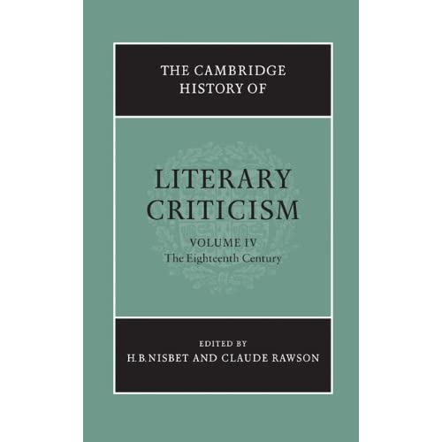 The Cambridge History of Literary Criticism: Volume 4, The Eighteenth Century (The Cambridge History of Literary Criticism, Series Number 4)