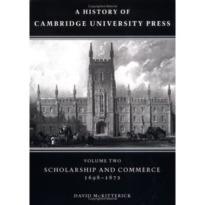 A History of Cambridge University Press: Volume 2, Scholarship and Commerce, 1698–1872