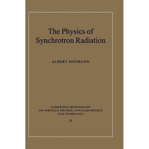 The Physics of Synchrotron Radiation (Cambridge Monographs on Particle Physics, Nuclear Physics and Cosmology)