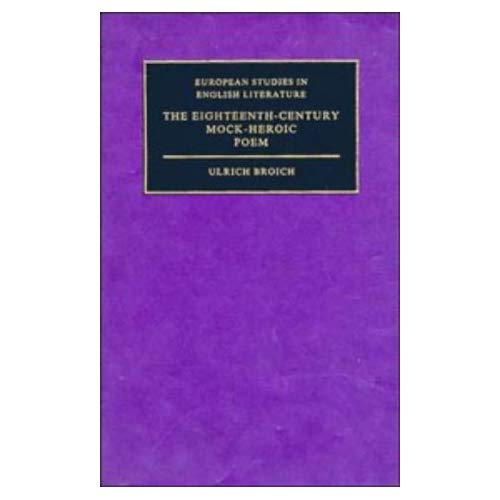 The Eighteenth-Century Mock-Heroic Poem (European Studies in English Literature)