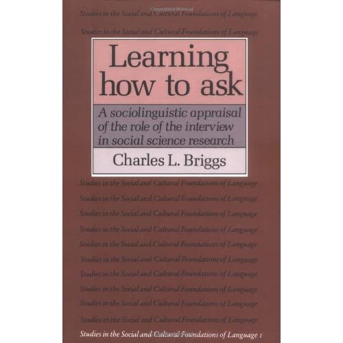 Learning How to Ask 1ed: A Sociolinguistic Appraisal of the Role of the Interview in Social Science Research (Studies in the Social and Cultural Foundations of Language, Series Number 1)