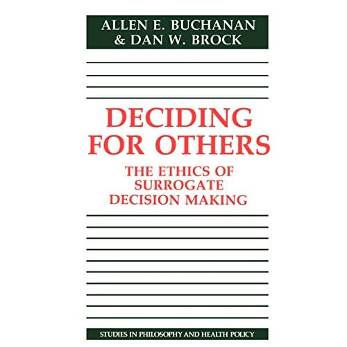 Deciding for Others: The Ethics of Surrogate Decision Making (Studies in Philosophy and Health Policy)