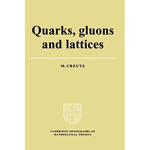 Quarks, Gluons and Lattices (Cambridge Monographs on Mathematical Physics)