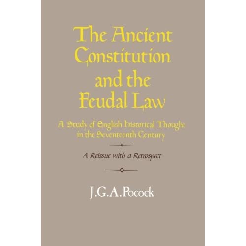 Ancient Constitution & Feudal Law: A Study of English Historical Thought in the Seventeenth Century