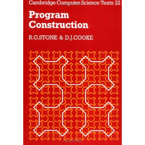 Program Construction: 22 (Cambridge Computer Science Texts, Series Number 22)