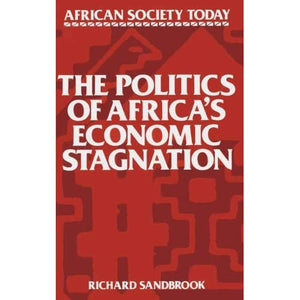 The Politics of Africa's Economic Stagnation (African Society Today)