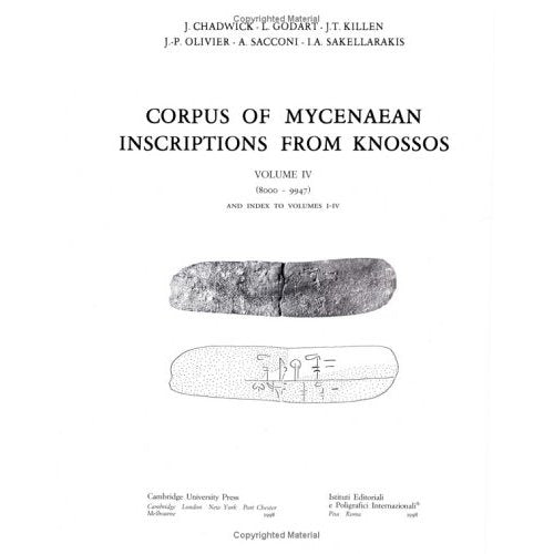 Corpus of Mycenaean Inscriptions from Knossos: Volume 4, 80009947 and Index to Volumes I-IV: 8000-9947 and Index to Volumes 1-4 v. 4
