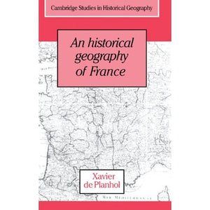 An Historical Geography of France: 21 (Cambridge Studies in Historical Geography, Series Number 21)