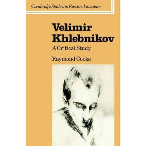 Velimir Khlebnikov: A Critical Study (Cambridge Studies in Russian Literature)