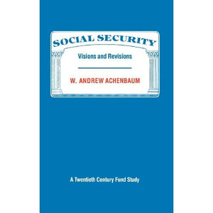 Social Security: Visions and Revisions: A Twentieth Century Fund Study