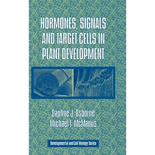 Hormones, Signals and Target Cells in Plant Development: 41 (Developmental and Cell Biology Series, Series Number 41)