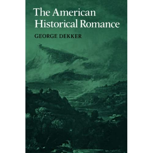The American Historical Romance: 23 (Cambridge Studies in American Literature and Culture, Series Number 23)