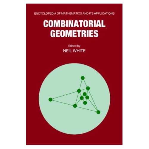 Combinatorial Geometries: 29 (Encyclopedia of Mathematics and its Applications, Series Number 29)