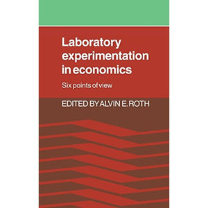 Laboratory Experimentation in Economics: Six Points of View