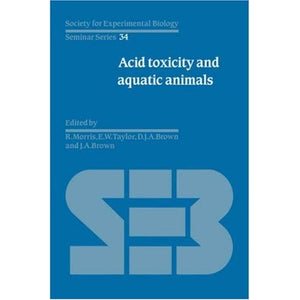 Acid Toxicity and Aquatic Animals (Society for Experimental Biology Seminar Series)