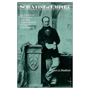 Scientist of Empire: Sir Roderick Murchison, Scientific Exploration and Victorian Imperialism