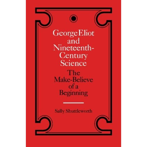 George Eliot and Nineteenth-Century Science: The Make-Believe of a Beginning (Landmarks of World Literature) (Landmarks of World Literature (Paperback))