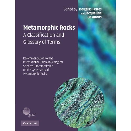 Metamorphic Rocks: A Classification and Glossary of Terms: Recommendations of the International Union of Geological Sciences Subcommission on the Systematics of Metamorphic Rocks