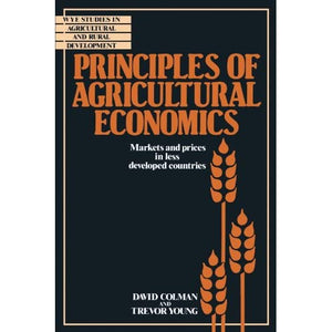 Principles of Agricultural Economics: Markets and Prices in Less Developed Countries (Wye Studies in Agricultural and Rural Development)