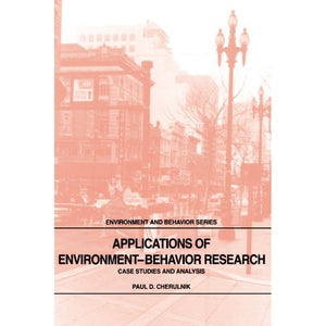 Applications of Environment-Behavior Research: Case Studies and Analysis (Environment and Behavior)