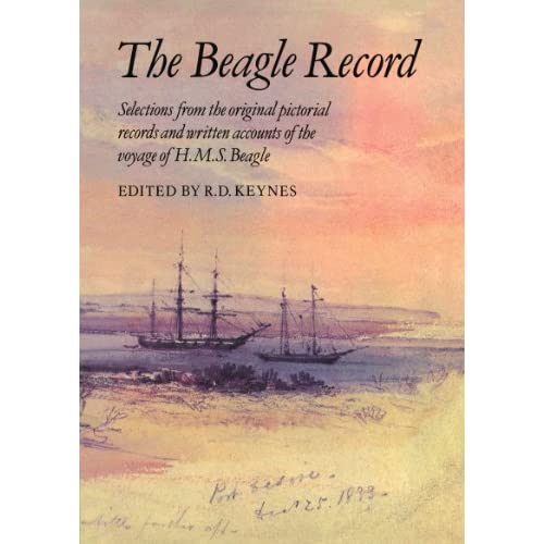 The Beagle Record: Selections from the Original Pictorial Records and Written Accounts of the Voyage of H.M.S. Beagle