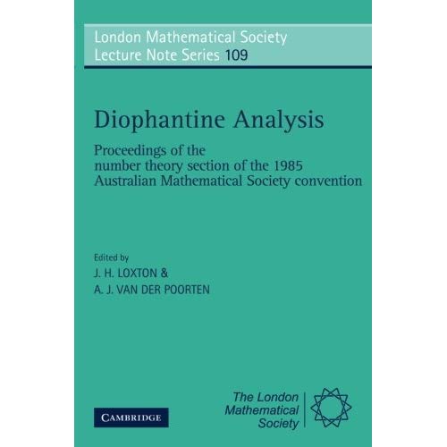 Diophantine Analysis: Proceedings At The Number Theory Section Of The 1985 Australian Mathematical Society Convention (London Mathematical Society Lecture Note Series)