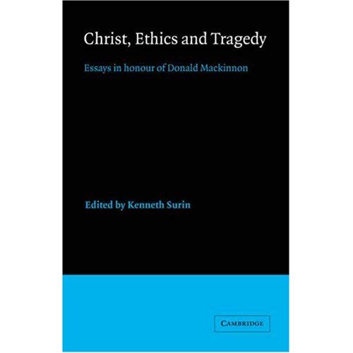 Christ, Ethics and Tragedy: Essays in Honour of Donald MacKinnon