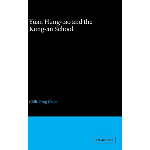 Yüan Hung-tao and the Kung-an School (Cambridge Studies in Chinese History, Literature and Institutions)