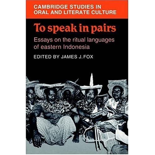 To Speak in Pairs: Essays on the Ritual Languages of eastern Indonesia: 15 (Cambridge Studies in Oral and Literate Culture, Series Number 15)