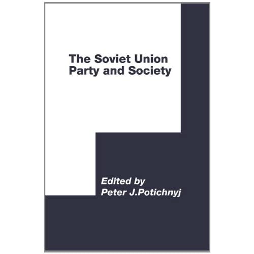 The Soviet Union: Party and Society (International Council for Central and East European Studies)