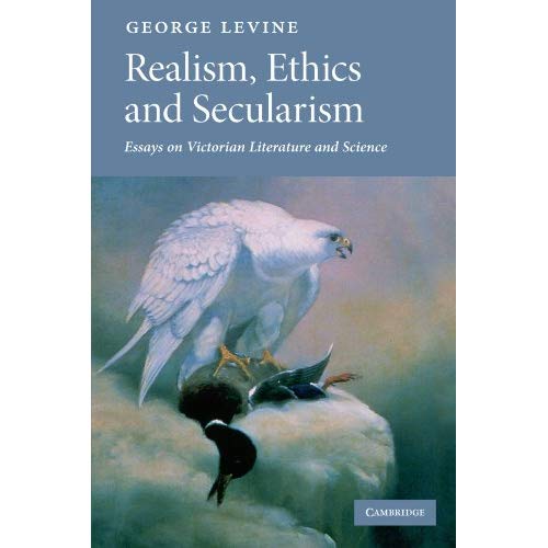Realism, Ethics and Secularism: Essays on Victorian Literature and Science