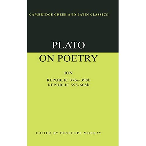 Plato on Poetry: Ion; Republic 376e–398b9; Republic 595–608b10 (Cambridge Greek and Latin Classics)