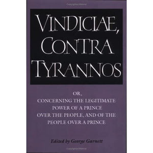 Vindiciae Contra Tyrannos: Or, Concerning the Legitimate Power of a Prince over the People, and of the People over a Prince (Cambridge Texts in the History of Political Thought)