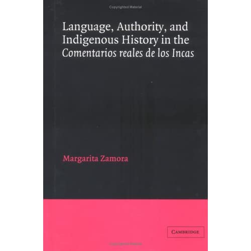 Language, Authority, and Indigenous History in the Comentarios reales de los Incas (Cambridge Iberian and Latin American Studies)
