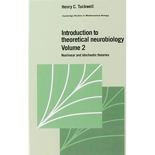 Introduction to Theoretical Neurobiology: Volume 2, Nonlinear and Stochastic Theories (Cambridge Studies in Mathematical Biology, Series Number 8)