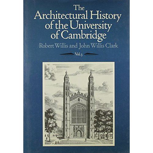 The Architectural History of the University of Cambridge and of the Colleges of Cambridge and Eton 3 Volume Set: The Architectural History of the ... Colleges of Cambridge and Eton 3 Volume Set)