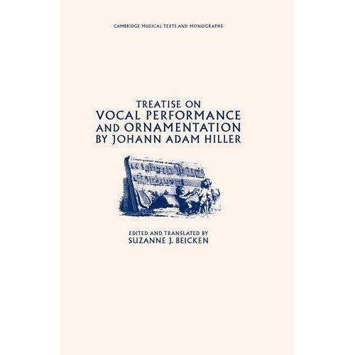 Treatise on Vocal Performance and Ornamentation by Johann Adam Hiller (Cambridge Musical Texts and Monographs)
