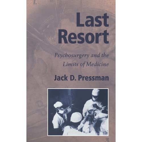 Last Resort: Psychosurgery and the Limits of Medicine (Cambridge Studies in the History of Medicine)