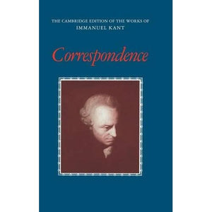 Correspondence (The Cambridge Edition of the Works of Immanuel Kant)