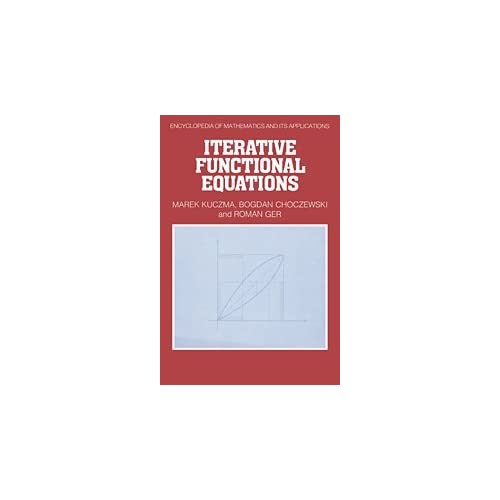 Iterative Functional Equations: 32 (Encyclopedia of Mathematics and its Applications, Series Number 32)