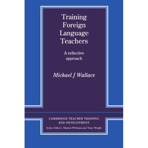 Training Foreign Language Teachers: A Reflective Approach (Cambridge Teacher Training and Development)