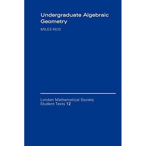 Undergraduate Algebraic Geometry (London Mathematical Society Student Texts)