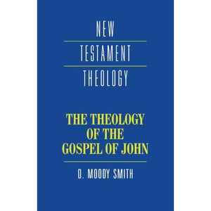 The Theology of the Gospel of John (New Testament Theology)