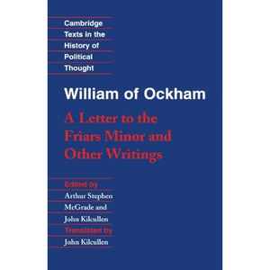 William of Ockham: A Letter to the Friars Minor and Other Writings (Cambridge Texts in the History of Political Thought)