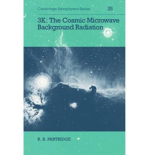 3K: The Cosmic Microwave Background Radiation (Cambridge Astrophysics)