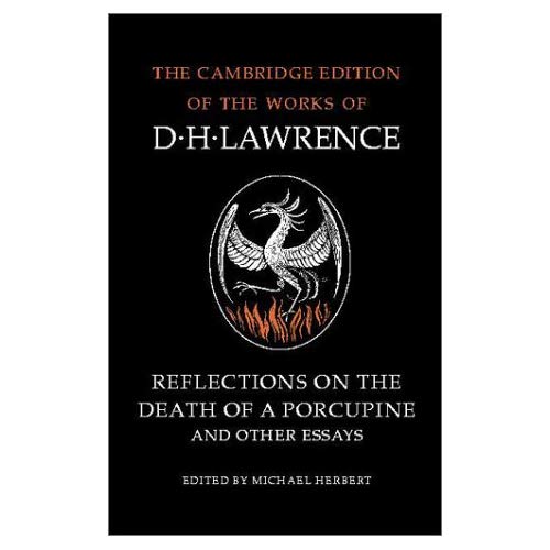Reflections on the Death of a Porcupine and Other Essays (Cambridge Edition of the Works of D.H. Lawrence) (The Cambridge Edition of the Works of D. H. Lawrence)