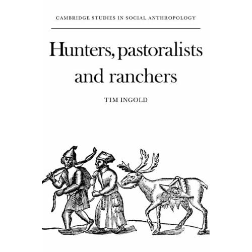 Hunters, Pastoralists and Ranchers: Reindeer Economies and their Transformations: 28 (Cambridge Studies in Social and Cultural Anthropology, Series Number 28)